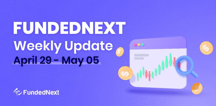 FundedNext Market Recap (April 29 – May 05)