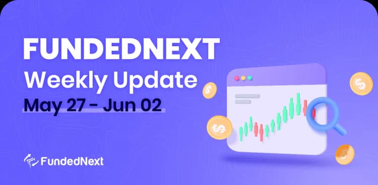 FundedNext Market Recap (May 27 – June 2)
